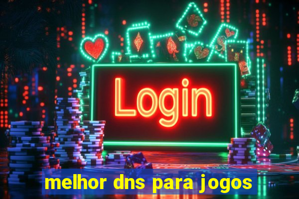 melhor dns para jogos